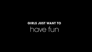 Girls Just Want To Have Fun