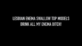 Lesbian Enema Swallow Top Models - Eat All My Enema Bitch!