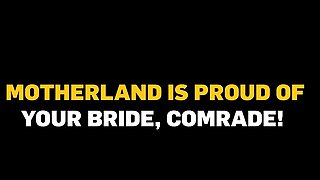 BRIDE4K. Homeland is Proud of Your Bride, Comrade!