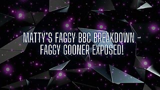 Matty’s Faggy BBC Breakdown - Faggy Gooner Exposed!