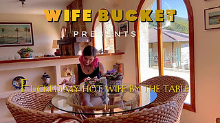 Wifebucket Amateurs - Fucked My Hot Wife by the Table