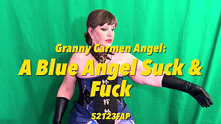 Granny Carmen Angel: a Blue Angel Suck & Fuck 52123fap