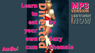 AUDIO ONLY - Eat your own cum for first timers directed by a sexy shemale